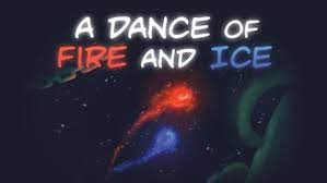 A Dance of Fire and Ice